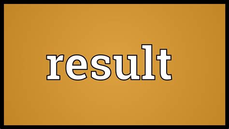 result out meaning|Meaning of result in something in English .